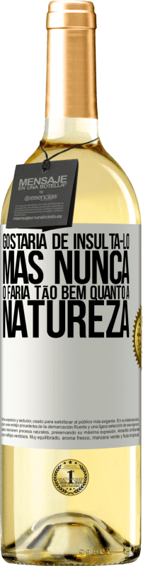 29,95 € Envio grátis | Vinho branco Edição WHITE Gostaria de insultá-lo, mas nunca o faria tão bem quanto a natureza Etiqueta Branca. Etiqueta personalizável Vinho jovem Colheita 2024 Verdejo