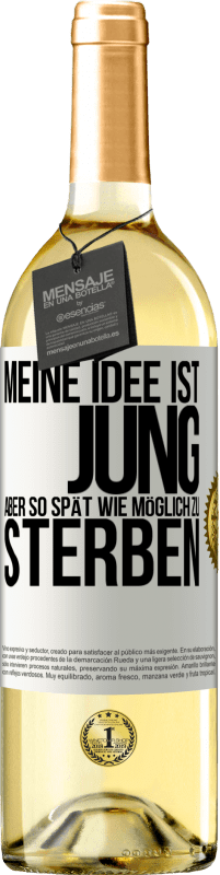 29,95 € Kostenloser Versand | Weißwein WHITE Ausgabe Meine Idee ist, jung, aber so spät wie möglich, zu sterben Weißes Etikett. Anpassbares Etikett Junger Wein Ernte 2024 Verdejo