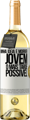 29,95 € Envio grátis | Vinho branco Edição WHITE Minha idéia é morrer jovem o mais tarde possível Etiqueta Branca. Etiqueta personalizável Vinho jovem Colheita 2024 Verdejo