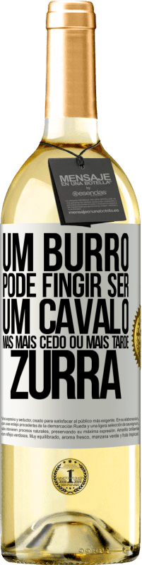 29,95 € Envio grátis | Vinho branco Edição WHITE Um burro pode fingir ser um cavalo, mas mais cedo ou mais tarde zurra Etiqueta Branca. Etiqueta personalizável Vinho jovem Colheita 2024 Verdejo