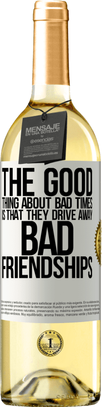 29,95 € Free Shipping | White Wine WHITE Edition The good thing about bad times is that they drive away bad friendships White Label. Customizable label Young wine Harvest 2023 Verdejo