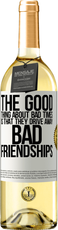 29,95 € Free Shipping | White Wine WHITE Edition The good thing about bad times is that they drive away bad friendships White Label. Customizable label Young wine Harvest 2025 Verdejo