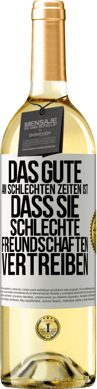 29,95 € Kostenloser Versand | Weißwein WHITE Ausgabe Das Gute an schlechten Zeiten ist, dass sie schlechte Freundschaften vertreiben Weißes Etikett. Anpassbares Etikett Junger Wein Ernte 2024 Verdejo