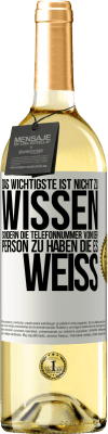 29,95 € Kostenloser Versand | Weißwein WHITE Ausgabe Das Wichtigste ist, nicht zu wissen, sondern die Telefonnummer von der Person zu haben, die es weiß Weißes Etikett. Anpassbares Etikett Junger Wein Ernte 2025 Verdejo