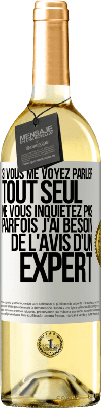 29,95 € Envoi gratuit | Vin blanc Édition WHITE Si vous me voyez parler tout seul ne vous inquiétez pas. Parfois j'ai besoin de l'avis d'un expert Étiquette Blanche. Étiquette personnalisable Vin jeune Récolte 2024 Verdejo