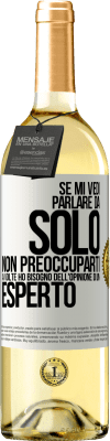 29,95 € Spedizione Gratuita | Vino bianco Edizione WHITE Se mi vedi parlare da solo, non preoccuparti. A volte ho bisogno dell'opinione di un esperto Etichetta Bianca. Etichetta personalizzabile Vino giovane Raccogliere 2024 Verdejo