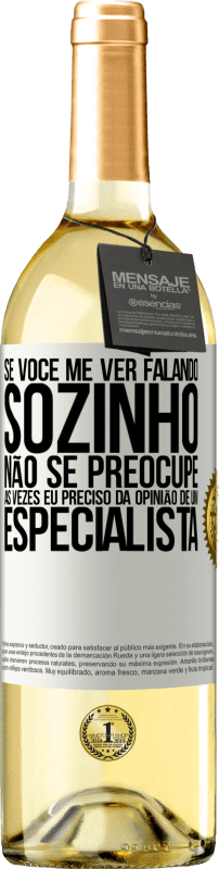 29,95 € Envio grátis | Vinho branco Edição WHITE Se você me ver falando sozinho, não se preocupe. Às vezes eu preciso da opinião de um especialista Etiqueta Branca. Etiqueta personalizável Vinho jovem Colheita 2024 Verdejo