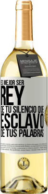 29,95 € Envío gratis | Vino Blanco Edición WHITE Es mejor ser rey de tu silencio que esclavo de tus palabras Etiqueta Blanca. Etiqueta personalizable Vino joven Cosecha 2024 Verdejo