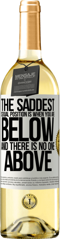 29,95 € Free Shipping | White Wine WHITE Edition The saddest sexual position is when you are below and there is no one above White Label. Customizable label Young wine Harvest 2023 Verdejo