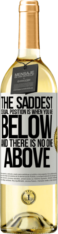 29,95 € Free Shipping | White Wine WHITE Edition The saddest sexual position is when you are below and there is no one above White Label. Customizable label Young wine Harvest 2024 Verdejo