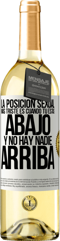 29,95 € Envío gratis | Vino Blanco Edición WHITE La posición sexual más triste es cuando tú estás abajo y no hay nadie arriba Etiqueta Blanca. Etiqueta personalizable Vino joven Cosecha 2024 Verdejo