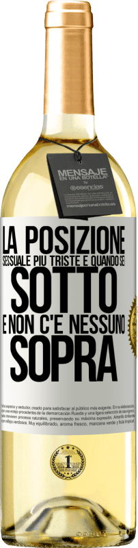 29,95 € Spedizione Gratuita | Vino bianco Edizione WHITE La posizione sessuale più triste è quando sei sotto e non c'è nessuno sopra Etichetta Bianca. Etichetta personalizzabile Vino giovane Raccogliere 2024 Verdejo