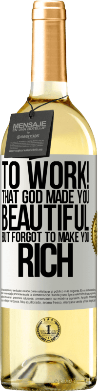 29,95 € Free Shipping | White Wine WHITE Edition to work! That God made you beautiful, but forgot to make you rich White Label. Customizable label Young wine Harvest 2024 Verdejo