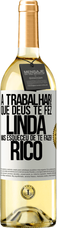 29,95 € Envio grátis | Vinho branco Edição WHITE a trabalhar! Que Deus te fez linda, mas esqueceu de te fazer rico Etiqueta Branca. Etiqueta personalizável Vinho jovem Colheita 2024 Verdejo