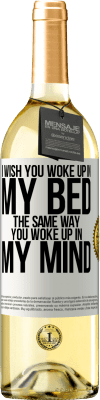 29,95 € Free Shipping | White Wine WHITE Edition I wish you woke up in my bed the same way you woke up in my mind White Label. Customizable label Young wine Harvest 2024 Verdejo