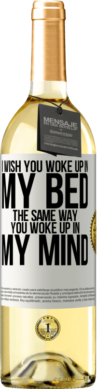 29,95 € Free Shipping | White Wine WHITE Edition I wish you woke up in my bed the same way you woke up in my mind White Label. Customizable label Young wine Harvest 2024 Verdejo