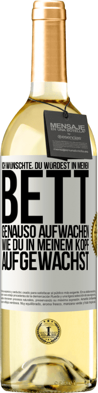 29,95 € Kostenloser Versand | Weißwein WHITE Ausgabe Ich wünschte, du würdest in meinem Bett genauso aufwachen, wie du in meinem Kopf aufgewachst Weißes Etikett. Anpassbares Etikett Junger Wein Ernte 2024 Verdejo