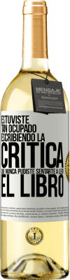 29,95 € Envío gratis | Vino Blanco Edición WHITE Estuviste tan ocupado escribiendo la crítica que nunca pudiste sentarte a leer el libro Etiqueta Blanca. Etiqueta personalizable Vino joven Cosecha 2024 Verdejo