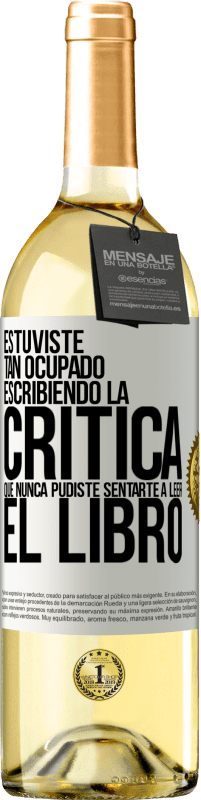 29,95 € Envío gratis | Vino Blanco Edición WHITE Estuviste tan ocupado escribiendo la crítica que nunca pudiste sentarte a leer el libro Etiqueta Blanca. Etiqueta personalizable Vino joven Cosecha 2024 Verdejo