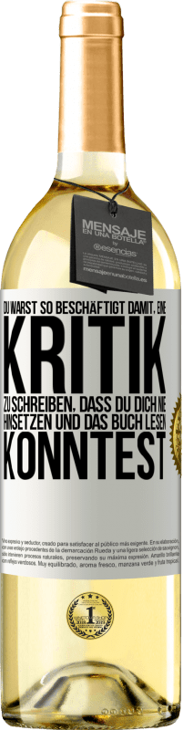 29,95 € Kostenloser Versand | Weißwein WHITE Ausgabe Du warst so beschäftigt damit, eine Kritik zu schreiben, dass du dich nie hinsetzen und das Buch lesen konntest Weißes Etikett. Anpassbares Etikett Junger Wein Ernte 2024 Verdejo