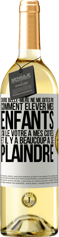 29,95 € Envoi gratuit | Vin blanc Édition WHITE Chère belle-mère ne me dites pas comment élever mes enfants. J'ai le vôtre à mes côtés et il y a beaucoup à se plaindre Étiquette Blanche. Étiquette personnalisable Vin jeune Récolte 2024 Verdejo