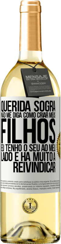 29,95 € Envio grátis | Vinho branco Edição WHITE Querida sogra, não me diga como criar meus filhos. Eu tenho o seu ao meu lado e há muito a reivindicar Etiqueta Branca. Etiqueta personalizável Vinho jovem Colheita 2024 Verdejo