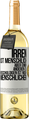 29,95 € Kostenloser Versand | Weißwein WHITE Ausgabe Irren ist menschlich, aber einen anderen zu beschuldigen ist noch menschlicher Weißes Etikett. Anpassbares Etikett Junger Wein Ernte 2023 Verdejo