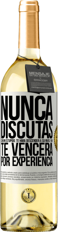 29,95 € Envío gratis | Vino Blanco Edición WHITE Nunca discutas con un estúpido. Te hará descender a su nivel y ahí te vencerá por experiencia Etiqueta Blanca. Etiqueta personalizable Vino joven Cosecha 2024 Verdejo