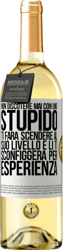 29,95 € Spedizione Gratuita | Vino bianco Edizione WHITE Non discutere mai con uno stupido. Ti farà scendere al suo livello e lì ti sconfiggerà per esperienza Etichetta Bianca. Etichetta personalizzabile Vino giovane Raccogliere 2024 Verdejo