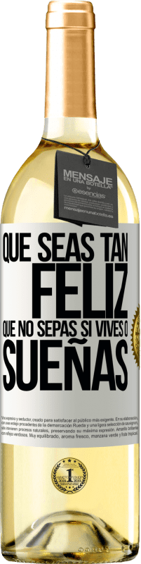 29,95 € Envío gratis | Vino Blanco Edición WHITE Que seas tan feliz que no sepas si vives o sueñas Etiqueta Blanca. Etiqueta personalizable Vino joven Cosecha 2024 Verdejo