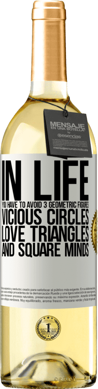 29,95 € Free Shipping | White Wine WHITE Edition In life you have to avoid 3 geometric figures. Vicious circles, love triangles and square minds White Label. Customizable label Young wine Harvest 2024 Verdejo