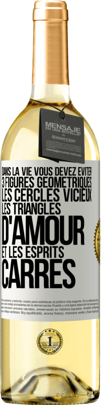 29,95 € Envoi gratuit | Vin blanc Édition WHITE Dans la vie vous devez éviter 3 figures géométriques. Les cercles vicieux, les triangles d'amour et les esprits carrés Étiquette Blanche. Étiquette personnalisable Vin jeune Récolte 2024 Verdejo