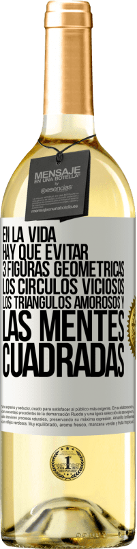 29,95 € Envío gratis | Vino Blanco Edición WHITE En la vida hay que evitar 3 figuras geométricas. Los círculos viciosos, los triángulos amorosos y las mentes cuadradas Etiqueta Blanca. Etiqueta personalizable Vino joven Cosecha 2025 Verdejo