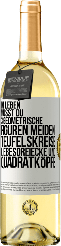 29,95 € Kostenloser Versand | Weißwein WHITE Ausgabe Im Leben musst du 3 geometrische Figuren meiden: Teufelskreise, Liebesdreiecke und Quadratköpfe Weißes Etikett. Anpassbares Etikett Junger Wein Ernte 2024 Verdejo