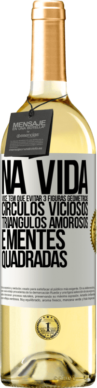 29,95 € Envio grátis | Vinho branco Edição WHITE Na vida você tem que evitar 3 figuras geométricas. Círculos viciosos, triângulos amorosos e mentes quadradas Etiqueta Branca. Etiqueta personalizável Vinho jovem Colheita 2024 Verdejo