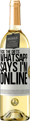 29,95 € Free Shipping | White Wine WHITE Edition Fuck the diets, whatsapp says I'm online White Label. Customizable label Young wine Harvest 2023 Verdejo
