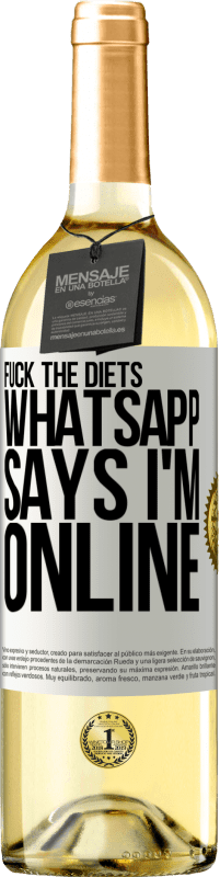 29,95 € Free Shipping | White Wine WHITE Edition Fuck the diets, whatsapp says I'm online White Label. Customizable label Young wine Harvest 2024 Verdejo