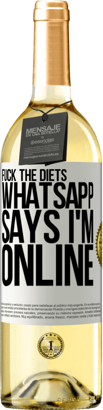 29,95 € Free Shipping | White Wine WHITE Edition Fuck the diets, whatsapp says I'm online White Label. Customizable label Young wine Harvest 2025 Verdejo