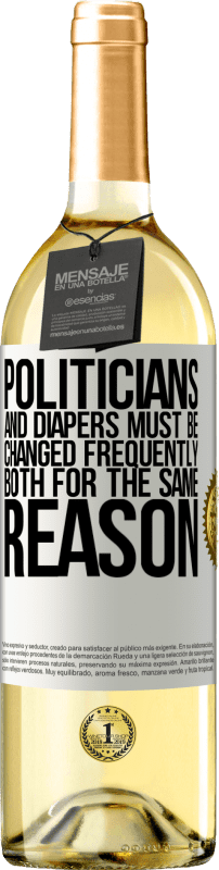 29,95 € Free Shipping | White Wine WHITE Edition Politicians and diapers must be changed frequently. Both for the same reason White Label. Customizable label Young wine Harvest 2024 Verdejo