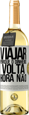 29,95 € Envio grátis | Vinho branco Edição WHITE Viajar, porque o dinheiro volta. Hora não Etiqueta Branca. Etiqueta personalizável Vinho jovem Colheita 2023 Verdejo