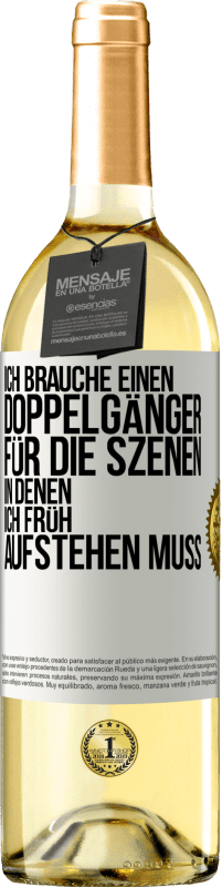 29,95 € Kostenloser Versand | Weißwein WHITE Ausgabe Ich brauche einen Doppelgänger für die Szenen, in denen ich früh aufstehen muss Weißes Etikett. Anpassbares Etikett Junger Wein Ernte 2024 Verdejo