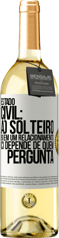 29,95 € Envio grátis | Vinho branco Edição WHITE Estado civil: a) Solteiro b) em um relacionamento c) Depende de quem pergunta Etiqueta Branca. Etiqueta personalizável Vinho jovem Colheita 2024 Verdejo