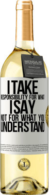 29,95 € Free Shipping | White Wine WHITE Edition I take responsibility for what I say, not for what you understand White Label. Customizable label Young wine Harvest 2024 Verdejo