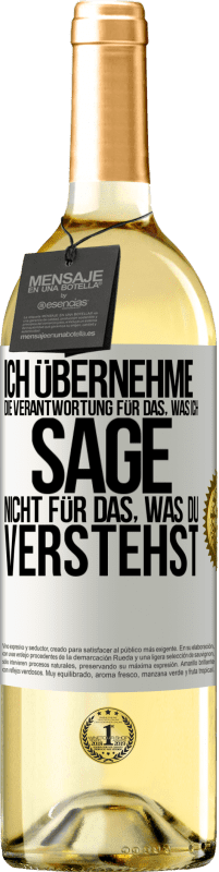 29,95 € Kostenloser Versand | Weißwein WHITE Ausgabe Ich übernehme die Verantwortung für das, was ich sage, nicht für das, was du verstehst Weißes Etikett. Anpassbares Etikett Junger Wein Ernte 2024 Verdejo