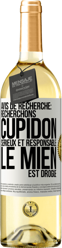 29,95 € Envoi gratuit | Vin blanc Édition WHITE Avis de recherche: recherchons Cupidon sérieux et responsable. Le mien est drogué Étiquette Blanche. Étiquette personnalisable Vin jeune Récolte 2024 Verdejo