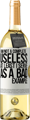 29,95 € Free Shipping | White Wine WHITE Edition I am not a complete useless ... At least I serve as a bad example White Label. Customizable label Young wine Harvest 2024 Verdejo