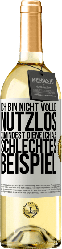 29,95 € Kostenloser Versand | Weißwein WHITE Ausgabe Ich bin nicht völlig nutzlos. Zumindest diene ich als schlechtes Beispiel Weißes Etikett. Anpassbares Etikett Junger Wein Ernte 2024 Verdejo