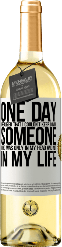 29,95 € Free Shipping | White Wine WHITE Edition One day I realized that I couldn't keep loving someone who was only in my head and not in my life White Label. Customizable label Young wine Harvest 2023 Verdejo