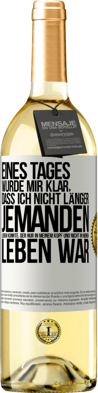 29,95 € Kostenloser Versand | Weißwein WHITE Ausgabe Eines Tages wurde mir klar, dass ich nicht länger jemanden lieben konnte, der nur in meinem Kopf und nicht in meinem Leben war Weißes Etikett. Anpassbares Etikett Junger Wein Ernte 2025 Verdejo