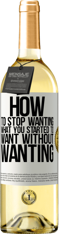 29,95 € Free Shipping | White Wine WHITE Edition How to stop wanting what you started to want without wanting White Label. Customizable label Young wine Harvest 2024 Verdejo